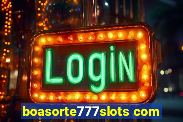 boasorte777slots com